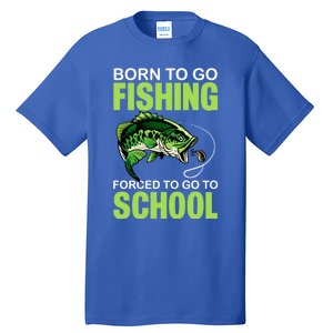 Fishing Saying Born To Go Fishing Forced To Go To School Tall T-Shirt