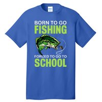 Fishing Saying Born To Go Fishing Forced To Go To School Tall T-Shirt