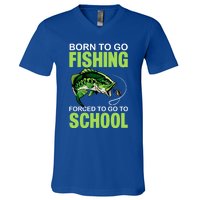 Fishing Saying Born To Go Fishing Forced To Go To School V-Neck T-Shirt