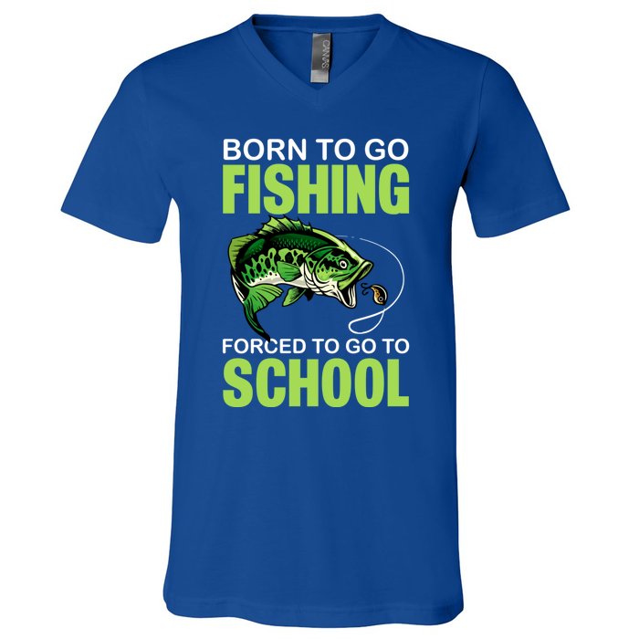 Fishing Saying Born To Go Fishing Forced To Go To School V-Neck T-Shirt