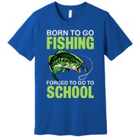 Fishing Saying Born To Go Fishing Forced To Go To School Premium T-Shirt