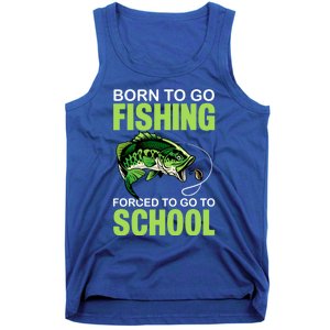 Fishing Saying Born To Go Fishing Forced To Go To School Tank Top