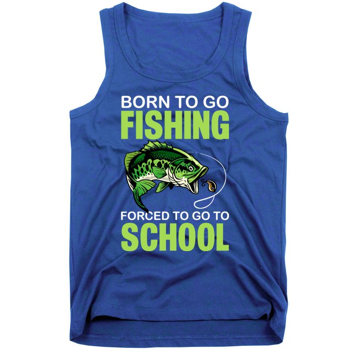 Fishing Saying Born To Go Fishing Forced To Go To School Tank Top