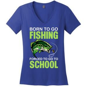 Fishing Saying Born To Go Fishing Forced To Go To School Women's V-Neck T-Shirt