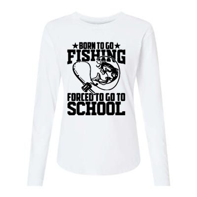 Fishing Saying Born To Go Fishing Forced To Go To School Womens Cotton Relaxed Long Sleeve T-Shirt