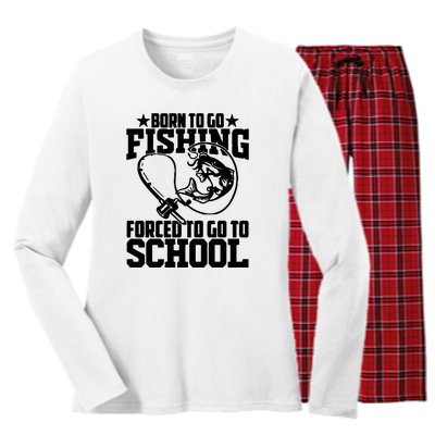 Fishing Saying Born To Go Fishing Forced To Go To School Women's Long Sleeve Flannel Pajama Set 