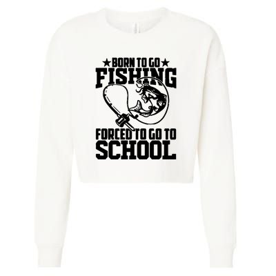 Fishing Saying Born To Go Fishing Forced To Go To School Cropped Pullover Crew