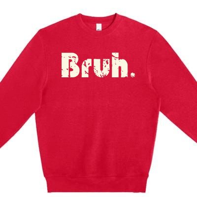 Funny Saying Brother Greeting Bruh Meme Premium Crewneck Sweatshirt