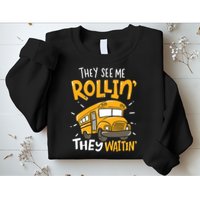 Funny School Bus Driver They See Me Rollin' They Waitin' Sweatshirt