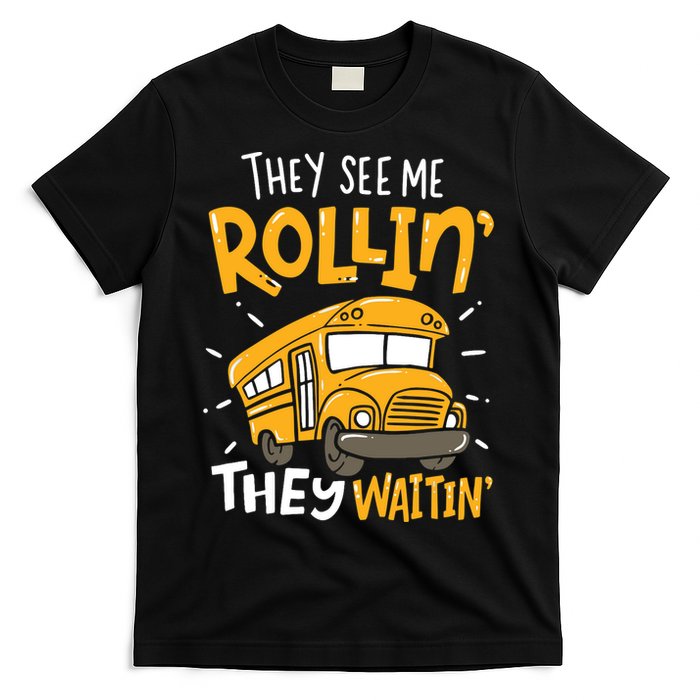Funny School Bus Driver They See Me Rollin' They Waitin' T-Shirt