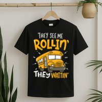 Funny School Bus Driver They See Me Rollin' They Waitin' T-Shirt