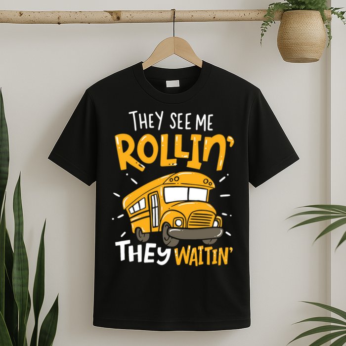 Funny School Bus Driver They See Me Rollin' They Waitin' T-Shirt
