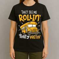 Funny School Bus Driver They See Me Rollin' They Waitin' T-Shirt