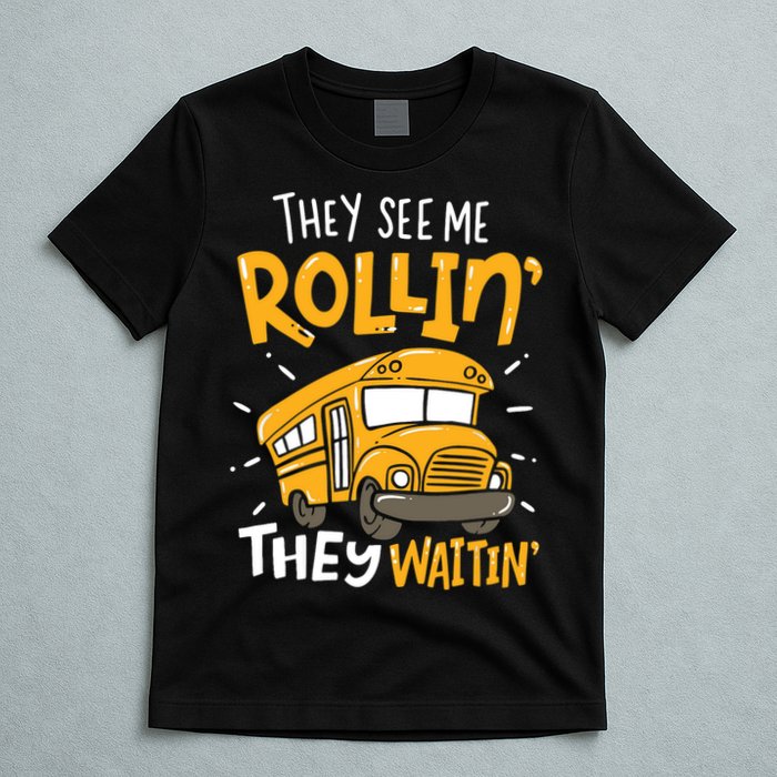 Funny School Bus Driver They See Me Rollin' They Waitin' T-Shirt