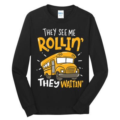 Funny School Bus Driver They See Me Rollin' They Waitin' Tall Long Sleeve T-Shirt