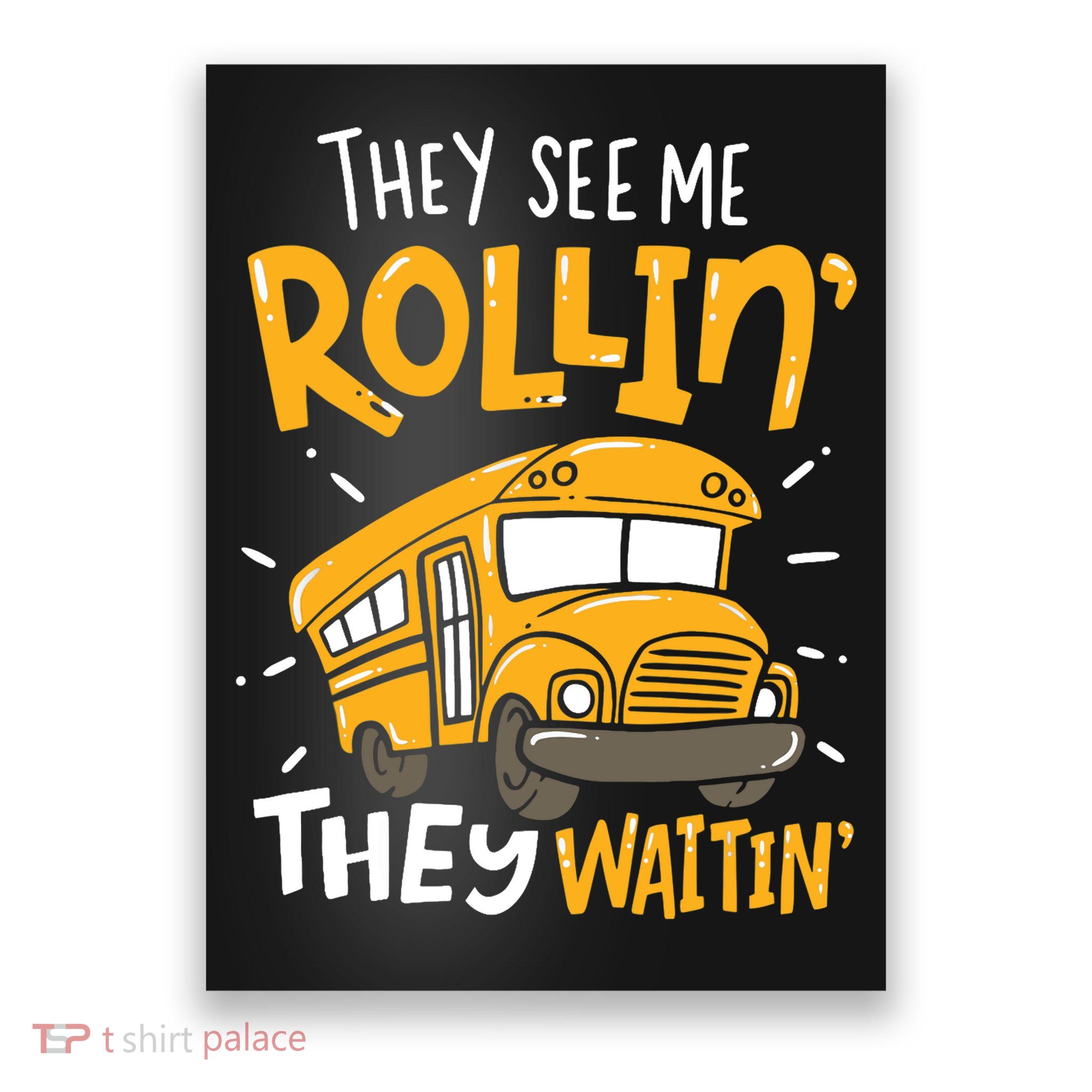Funny School Bus Driver They See Me Rollin' They Waitin' Poster