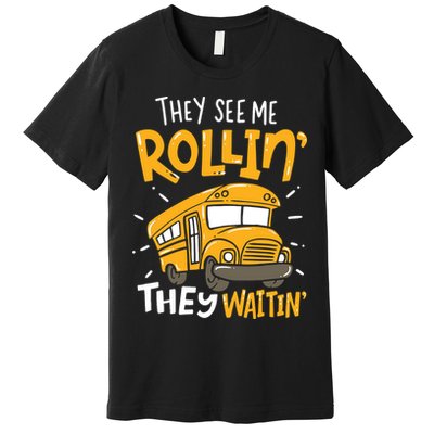 Funny School Bus Driver They See Me Rollin' They Waitin' Premium T-Shirt