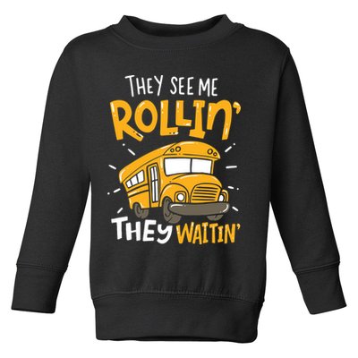 Funny School Bus Driver They See Me Rollin' They Waitin' Toddler Sweatshirt