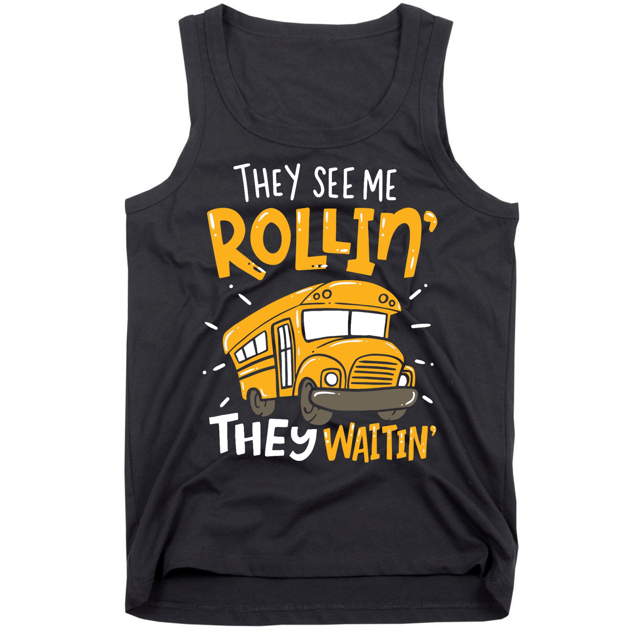 Funny School Bus Driver They See Me Rollin' They Waitin' Tank Top