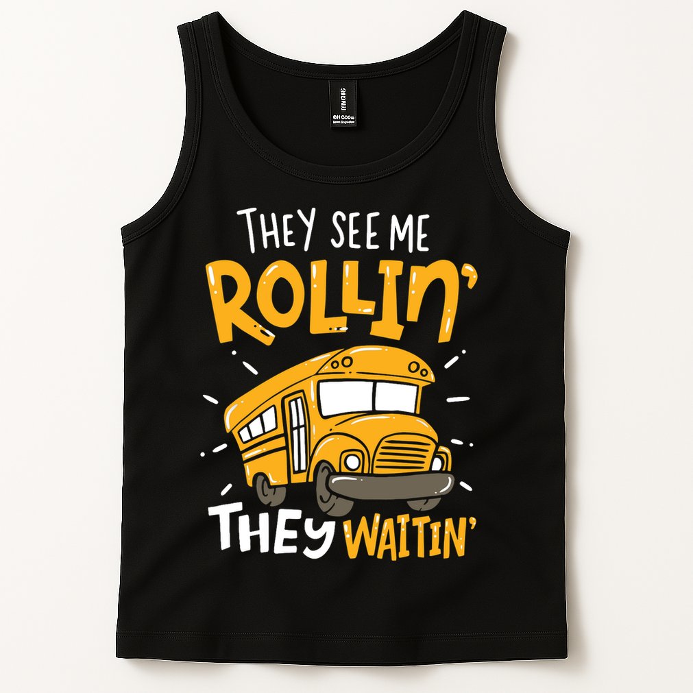 Funny School Bus Driver They See Me Rollin' They Waitin' Tank Top