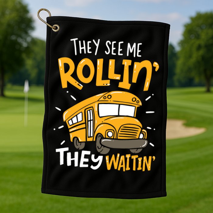 Funny School Bus Driver They See Me Rollin' They Waitin' Golf Towel