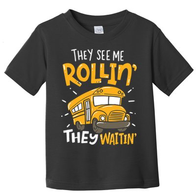 Funny School Bus Driver They See Me Rollin' They Waitin' Toddler T-Shirt