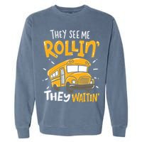 Funny School Bus Driver They See Me Rollin' They Waitin' Garment-Dyed Sweatshirt
