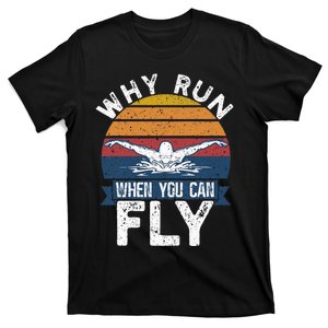 Funny Swimming Butterfly Swimmer Why Run When You Can Fly T-Shirt