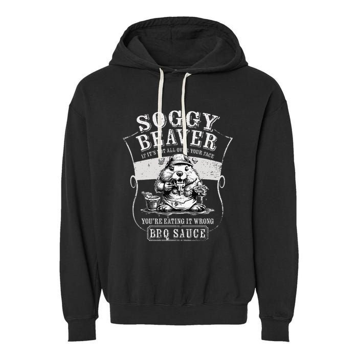 Funny Soggy Beaver Bbq If ItS Not All Over Your Face Garment-Dyed Fleece Hoodie