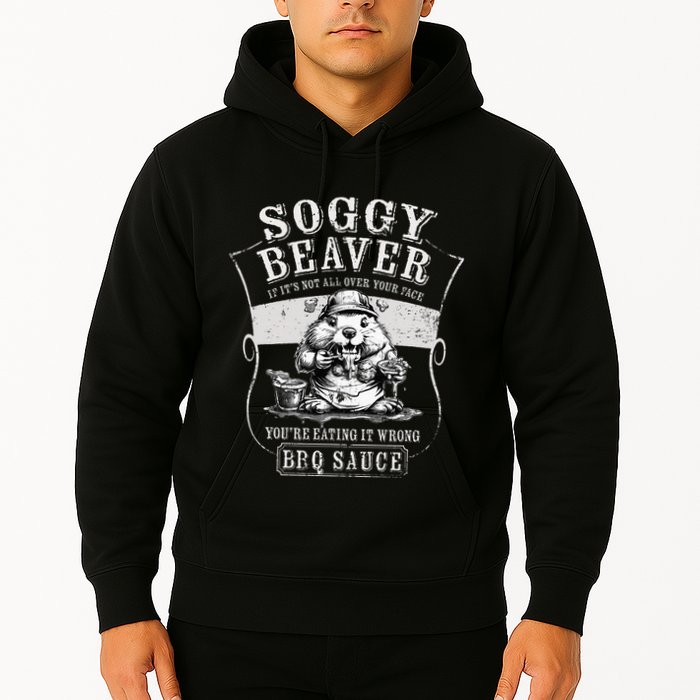 Funny Soggy Beaver Bbq If ItS Not All Over Your Face Hoodie