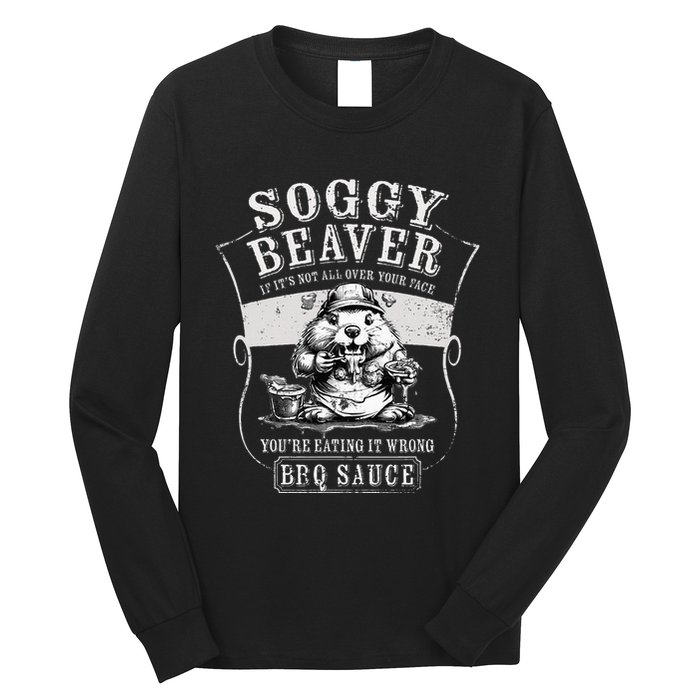 Funny Soggy Beaver Bbq If ItS Not All Over Your Face Long Sleeve Shirt
