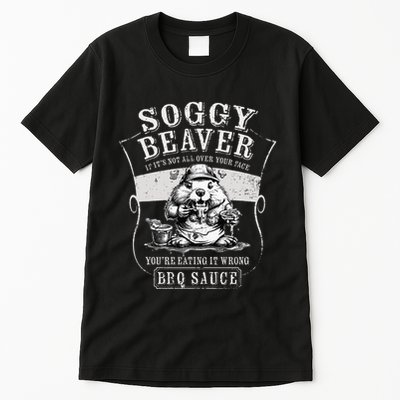Funny Soggy Beaver Bbq If ItS Not All Over Your Face Tall T-Shirt