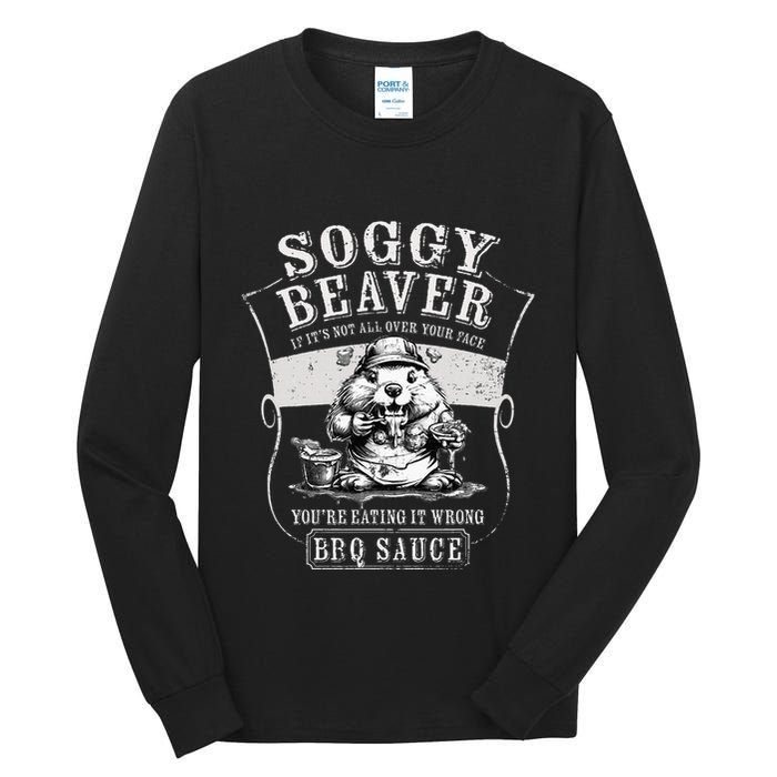 Funny Soggy Beaver Bbq If ItS Not All Over Your Face Tall Long Sleeve T-Shirt
