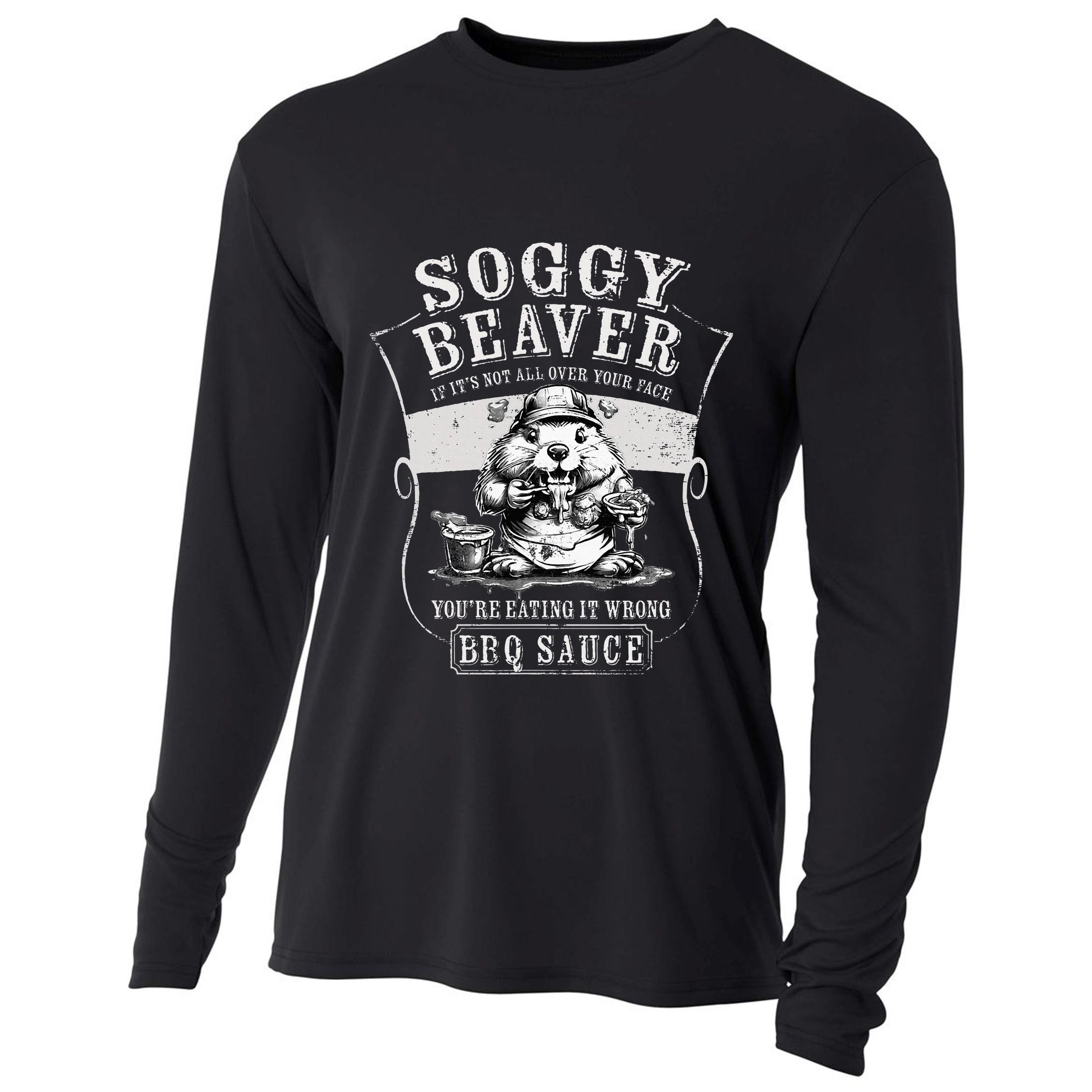 Funny Soggy Beaver Bbq If ItS Not All Over Your Face Cooling Performance Long Sleeve Crew