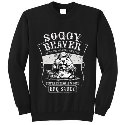 Funny Soggy Beaver Bbq If ItS Not All Over Your Face Tall Sweatshirt