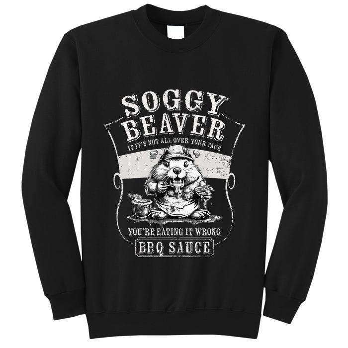 Funny Soggy Beaver Bbq If ItS Not All Over Your Face Tall Sweatshirt