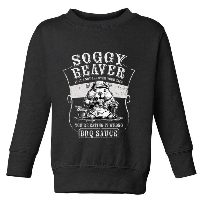 Funny Soggy Beaver Bbq If ItS Not All Over Your Face Toddler Sweatshirt