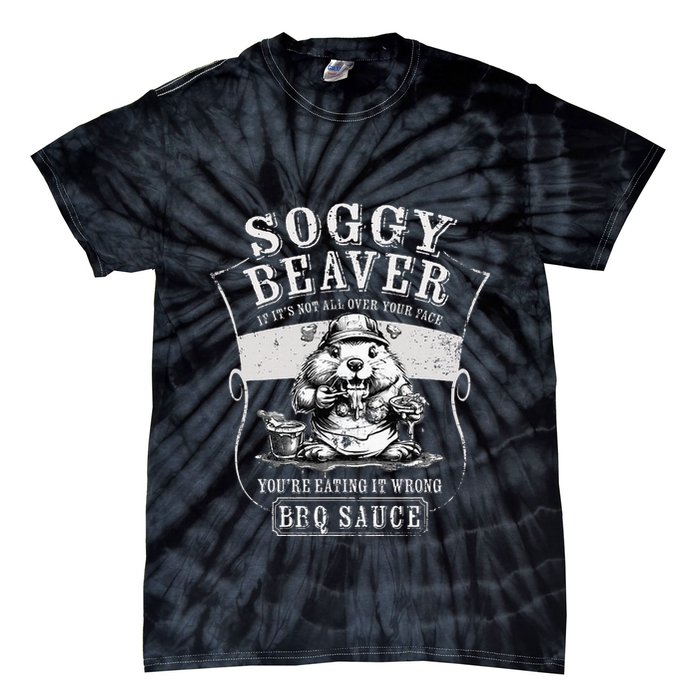Funny Soggy Beaver Bbq If ItS Not All Over Your Face Tie-Dye T-Shirt