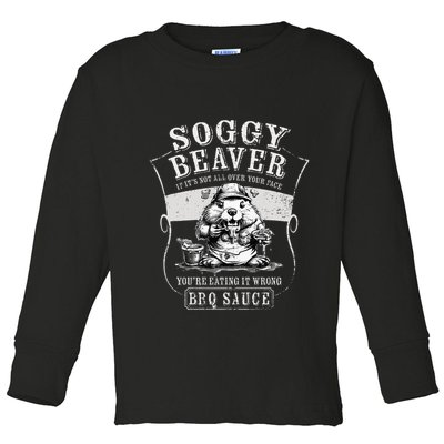 Funny Soggy Beaver Bbq If ItS Not All Over Your Face Toddler Long Sleeve Shirt