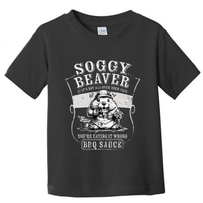 Funny Soggy Beaver Bbq If ItS Not All Over Your Face Toddler T-Shirt