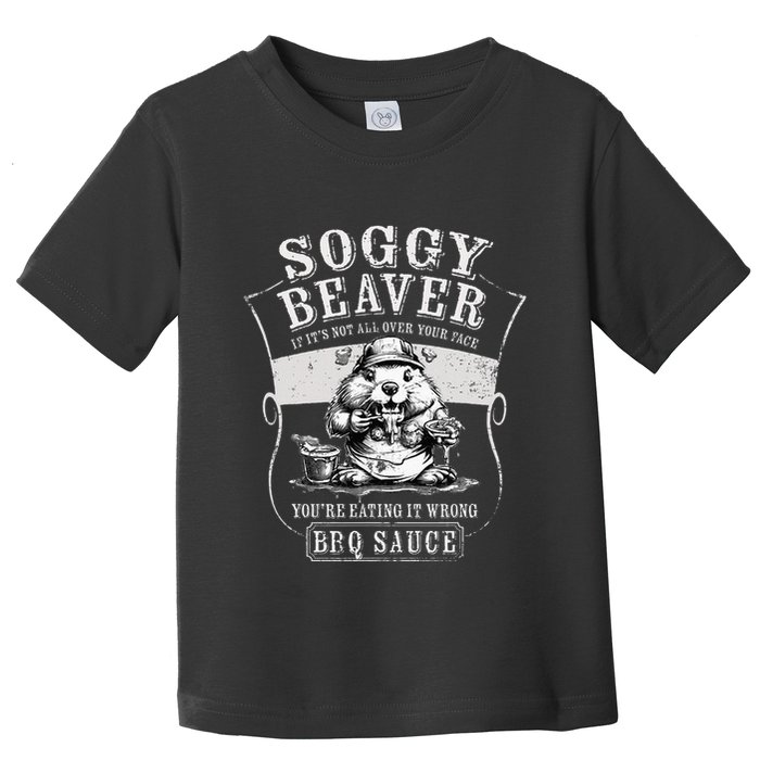 Funny Soggy Beaver Bbq If ItS Not All Over Your Face Toddler T-Shirt