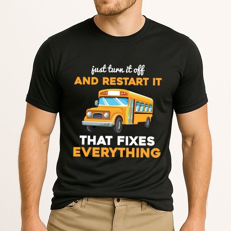 Funny School Bus Driver Gift Just Turn It Off & Restart It Performance Shirt