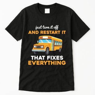 Funny School Bus Driver Gift Just Turn It Off & Restart It Tall T-Shirt