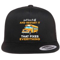 Funny School Bus Driver Gift Just Turn It Off & Restart It Flat Bill Trucker Hat