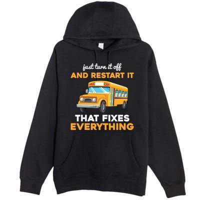 Funny School Bus Driver Gift Just Turn It Off & Restart It Premium Pullover Hoodie