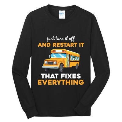 Funny School Bus Driver Gift Just Turn It Off & Restart It Tall Long Sleeve T-Shirt