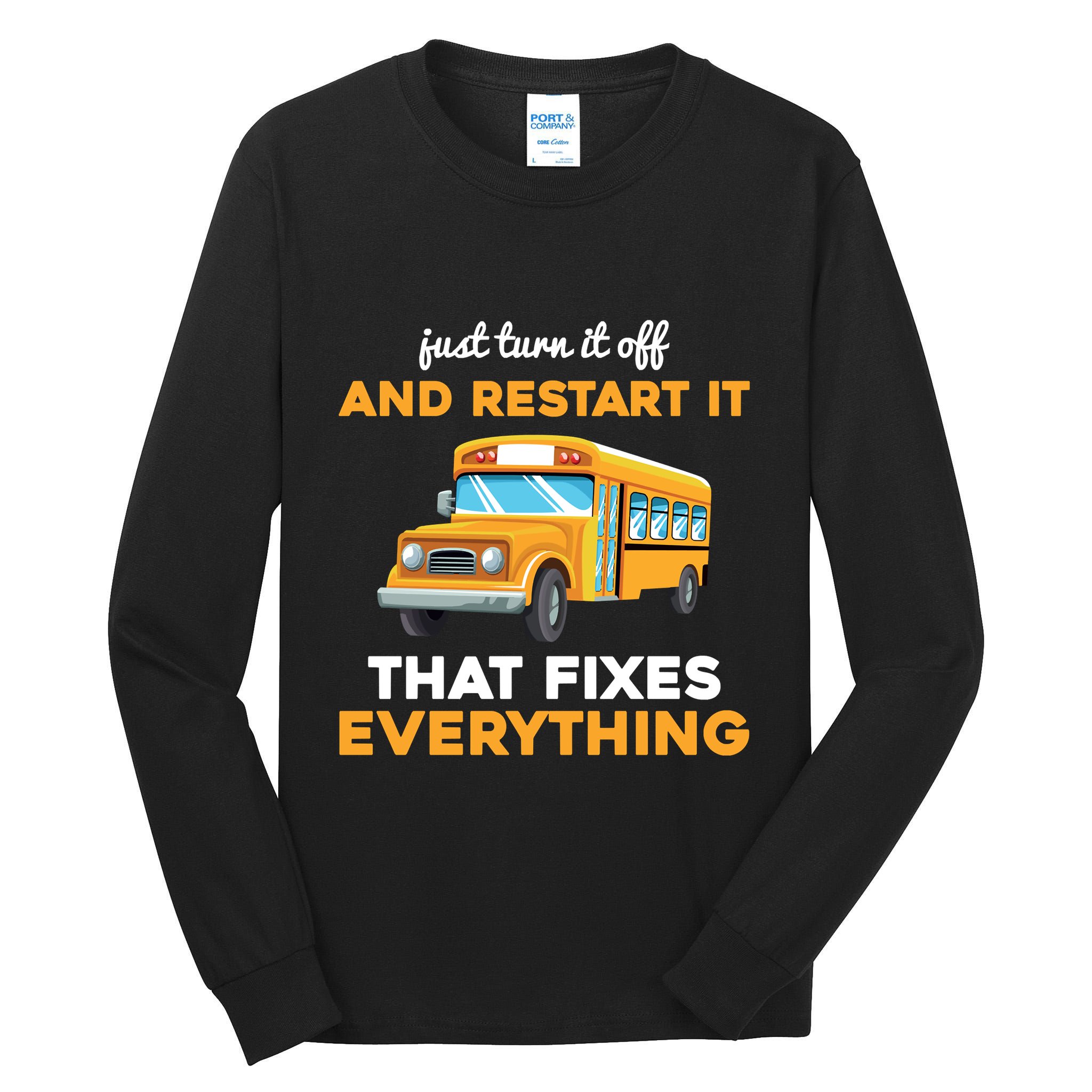 Funny School Bus Driver Gift Just Turn It Off & Restart It Tall Long Sleeve T-Shirt