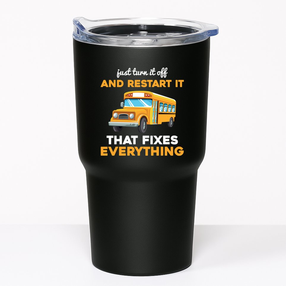 Funny School Bus Driver Gift Just Turn It Off & Restart It Tumbler