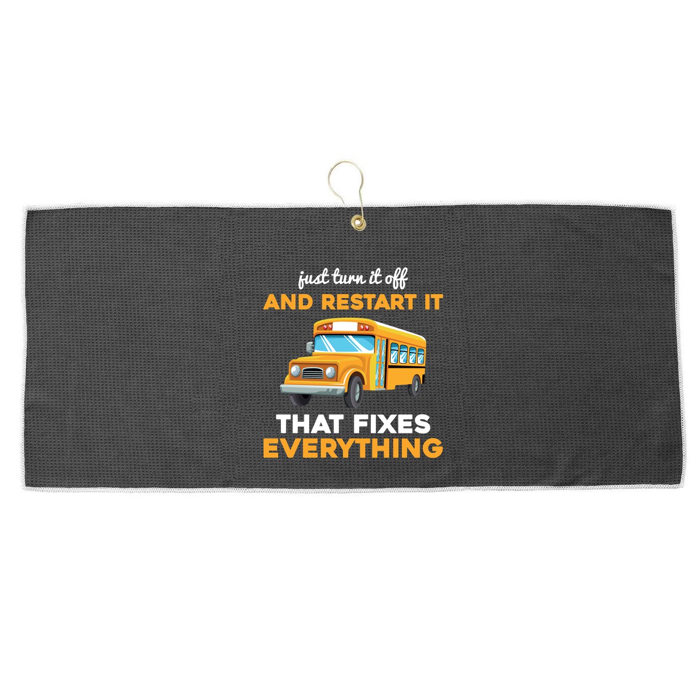 Funny School Bus Driver Gift Just Turn It Off & Restart It Large Microfiber Waffle Golf Towel