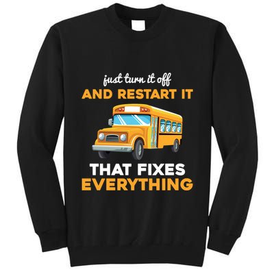 Funny School Bus Driver Gift Just Turn It Off & Restart It Tall Sweatshirt